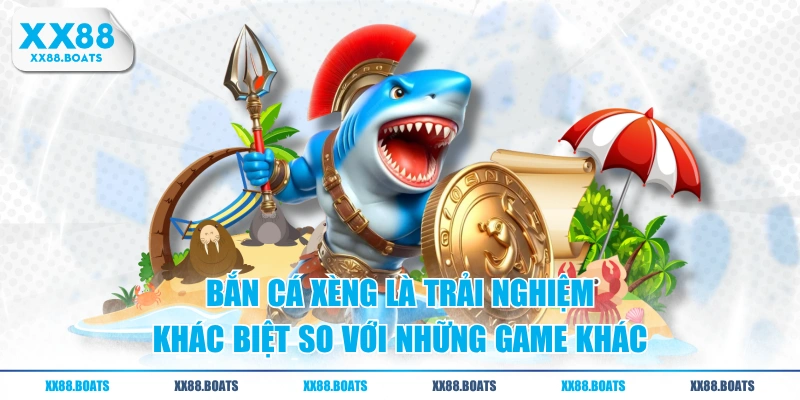 Bắn Cá Xèng là trải nghiệm khác biệt so với những game khác