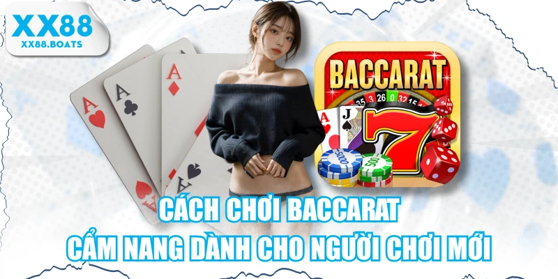 Cách Chơi Baccarat - Cẩm Nang Dành Cho Người Chơi Mới