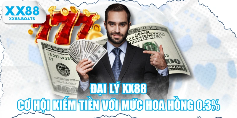 Đại Lý XX88 - Cơ Hội Kiếm Tiền Với Mức Hoa Hồng 0.3%