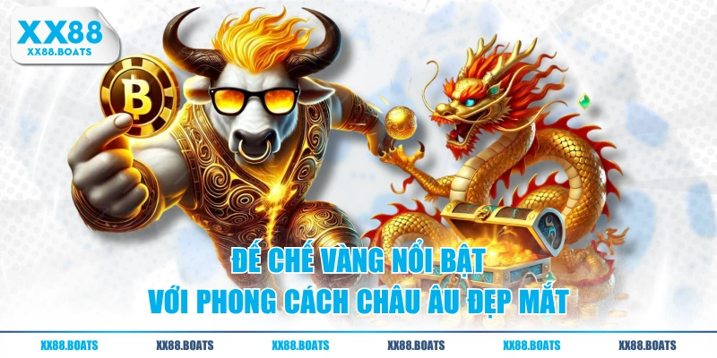 Đế Chế Vàng nổi bật với phong cách châu Âu đẹp mắt