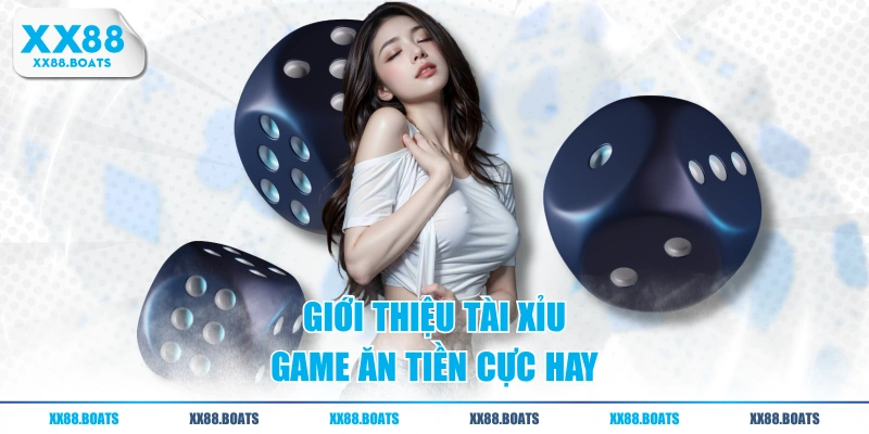 Giới thiệu tài xỉu - game ăn tiền cực hay