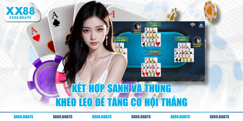 Kết hợp Sảnh và Thùng khéo léo để tăng cơ hội thắng