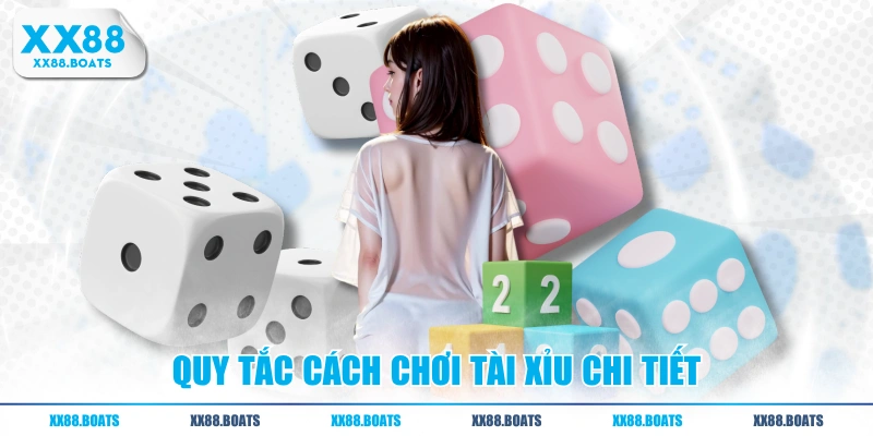 Quy tắc cách chơi tài xỉu chi tiết