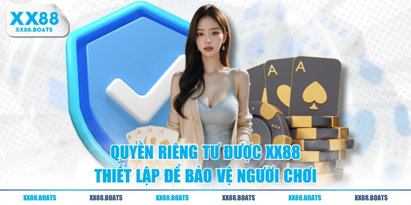 Quyền riêng tư được XX88 thiết lập để bảo vệ người chơi