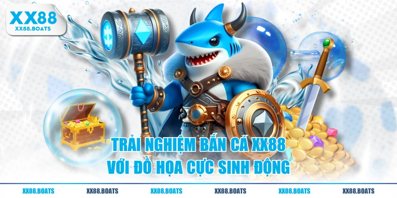 Trải nghiệm bắn cá XX88 với đồ họa cực sinh động